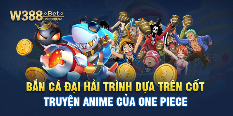 Bắn cá Đại Hải Trình dựa trên cốt truyện anime của One Piece.