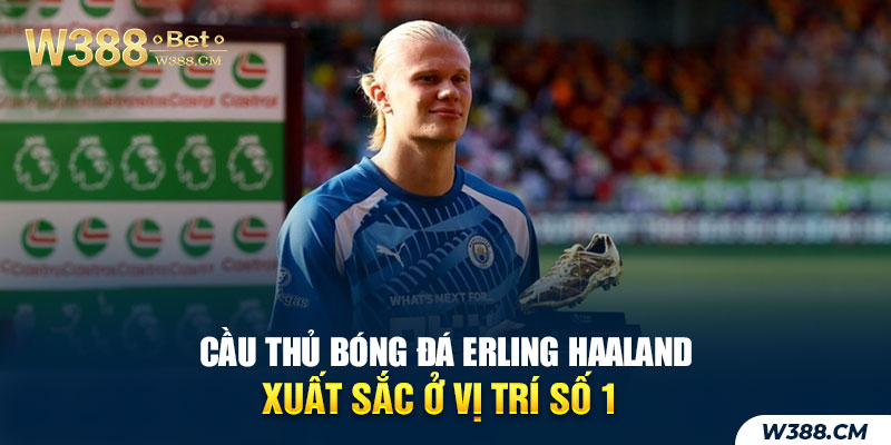 Cầu thủ bóng đá Erling Haaland xuất sắc ở vị trí số 1